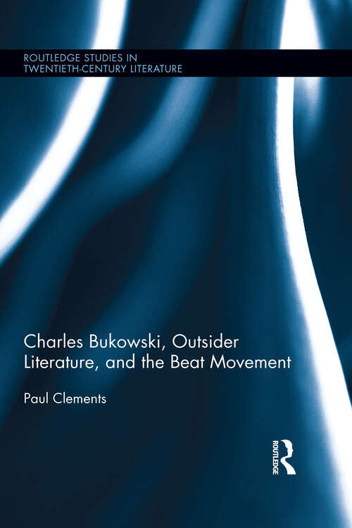 Book cover of Charles Bukowski, Outsider Literature, and the Beat Movement (Routledge Studies in Twentieth-Century Literature)