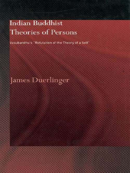 Book cover of Indian Buddhist Theories of Persons: Vasubandhu's Refutation of the Theory of a Self (Routledge Critical Studies in Buddhism)