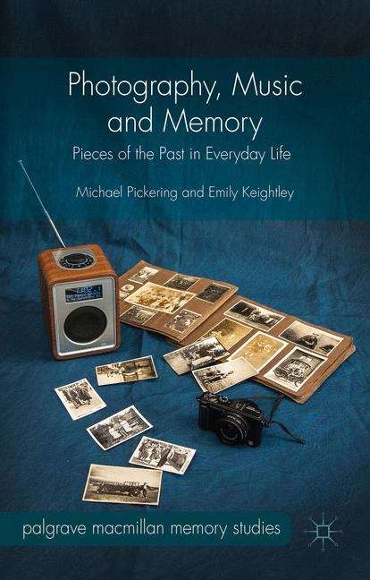 Book cover of Photography, Music and Memory: Pieces of the Past in Everyday Life (Palgrave Macmillan Memory Studies)