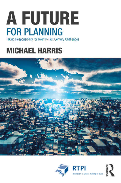 Book cover of A Future for Planning: Taking Responsibility for Twenty-First Century Challenges (RTPI Library Series)
