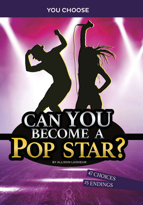 Book cover of Can You Become a Pop Star?: An Interactive Adventure (You Choose: Chasing Fame and Fortune)