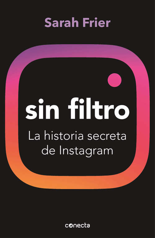 Book cover of Sin filtro: La historia secreta de Instagram