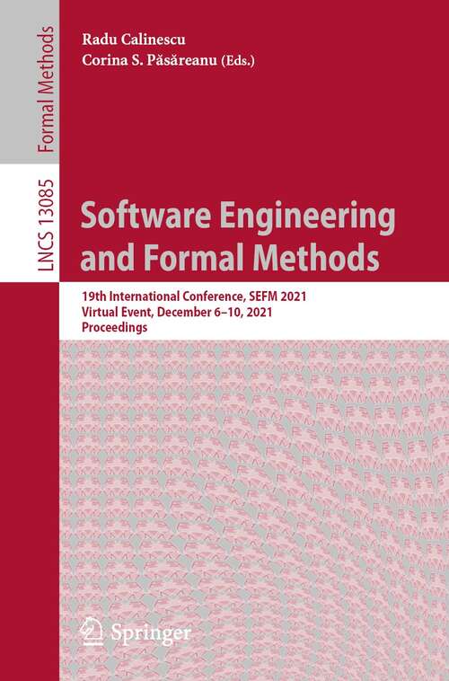 Book cover of Software Engineering and Formal Methods: 19th International Conference, SEFM 2021, Virtual Event, December 6–10, 2021, Proceedings (1st ed. 2021) (Lecture Notes in Computer Science #13085)