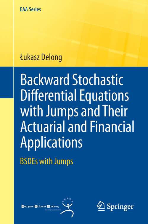 Book cover of Backward Stochastic Differential Equations with Jumps and Their Actuarial and Financial Applications: BSDEs with Jumps (EAA Series)