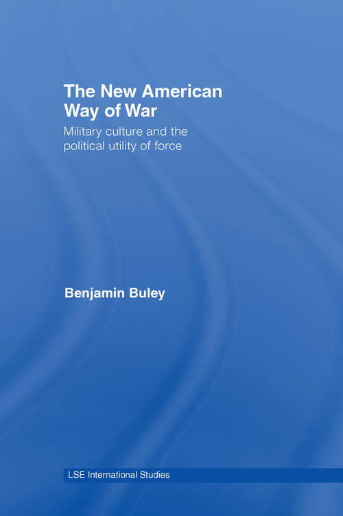 Book cover of The New American Way of War: Military Culture and the Political Utility of Force