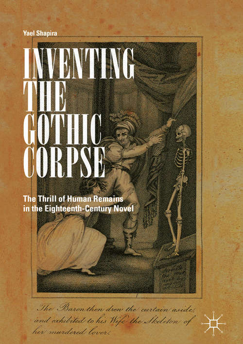 Book cover of Inventing the Gothic Corpse: The Thrill Of Human Remains In The Eighteenth-century Novel (1st ed. 2018)