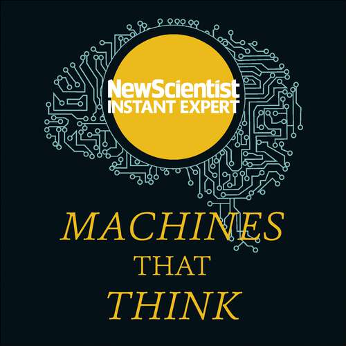 Book cover of Machines That Think: Everything You Need to Know About the Coming Age of Artificial Intelligence (New Scientist Instant Expert)