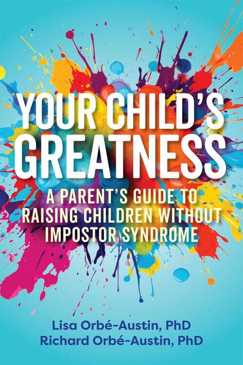 Book cover of Your Child's Greatness: A Parent's Guide to Raising Children without Imposter Syndrome