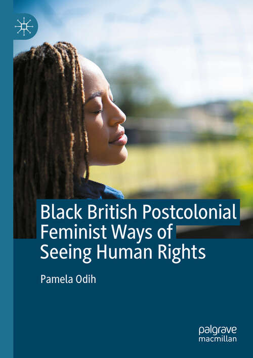 Book cover of Black British Postcolonial Feminist Ways of Seeing Human Rights