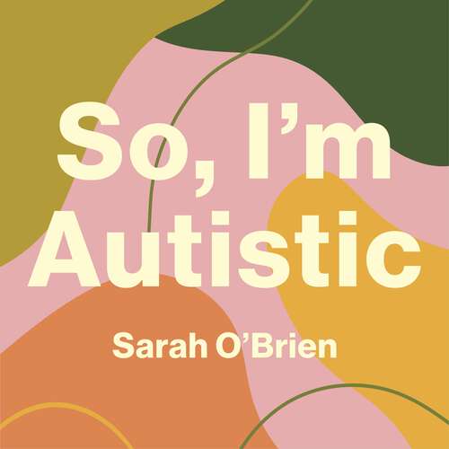 Book cover of So, I'm Autistic: An Introduction to Autism for Young Adults and Late Teens