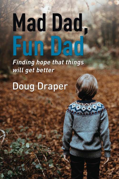 Book cover of Mad Dad, Fun Dad: Finding Hope that Things will Get Better