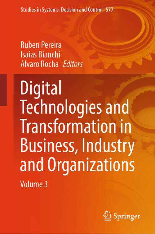 Book cover of Digital Technologies and Transformation in Business, Industry and Organizations: Volume 3 (Studies in Systems, Decision and Control #577)