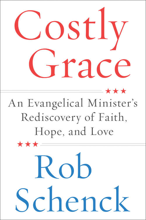 Book cover of Costly Grace: An Evangelical Minister's Rediscovery of Faith, Hope, and Love