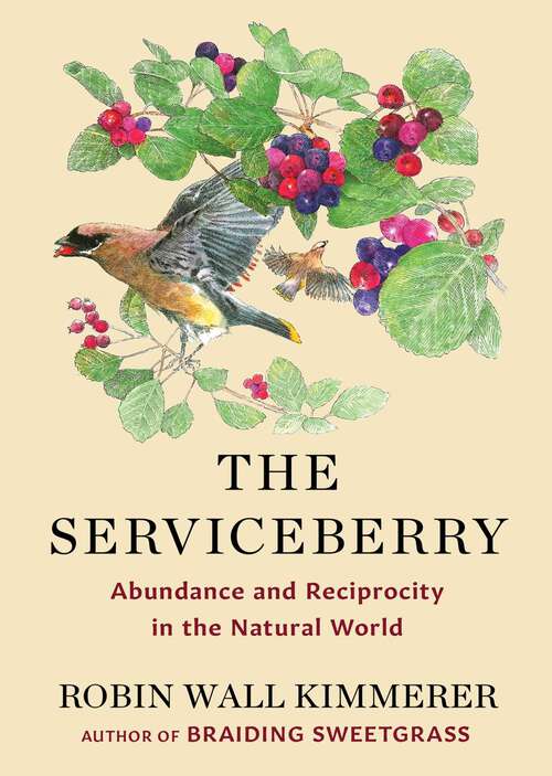 Book cover of The Serviceberry: Abundance and Reciprocity in the Natural World