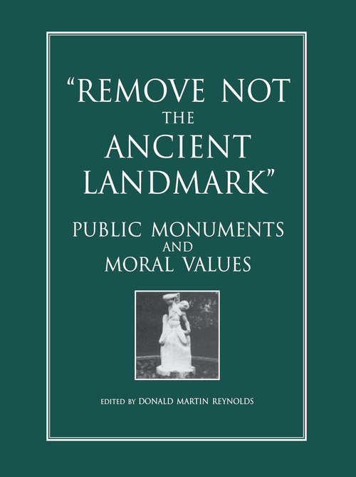 Book cover of Remove Not/Ancient Landmark:Pu: Public Monuments and Moral Values (Documenting The Image Ser.: Vol. Iii)