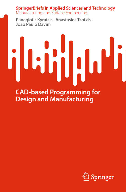 Book cover of CAD-based Programming for Design and Manufacturing (SpringerBriefs in Applied Sciences and Technology)