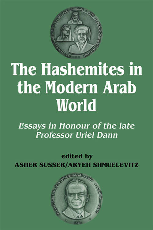 Book cover of The Hashemites in the Modern Arab World: Essays in Honour of the late Professor Uriel Dann