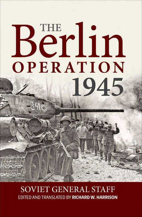 Book cover of The Berlin Operation, 1945: The Red Army's Offensive Operations In Poland And Eastern Germany 1945