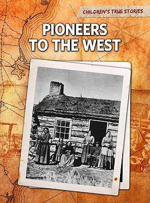 Book cover of Pioneers to the West (Children's True Stories: Migration Series)