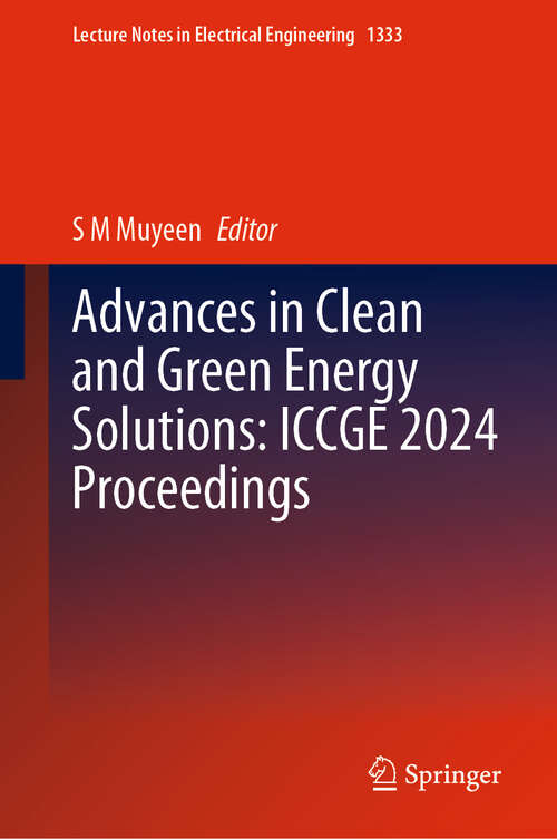 Book cover of Advances in Clean and Green Energy Solutions: ICCGE 2024 Proceedings (Lecture Notes in Electrical Engineering #1333)