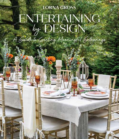 Book cover of Entertaining by Design: A Guide to Creating Meaningful Gatherings