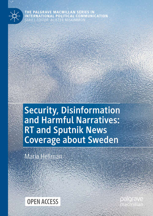 Book cover of Security, Disinformation and Harmful Narratives: RT and Sputnik News Coverage about Sweden (2024) (The Palgrave Macmillan Series in International Political Communication)