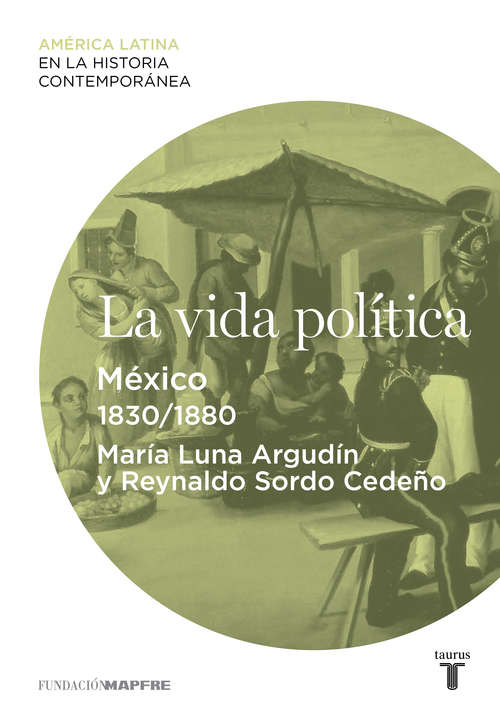 Book cover of La vida política. México (1830-1880) (América Latina en la Historia Contemporánea )