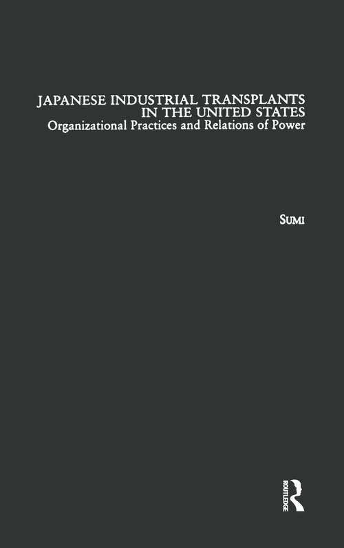 Book cover of Japanese Industrial Transplants in the United States: Organizational Practices and Relations of Power (Studies on Industrial Productivity: Selected Works)