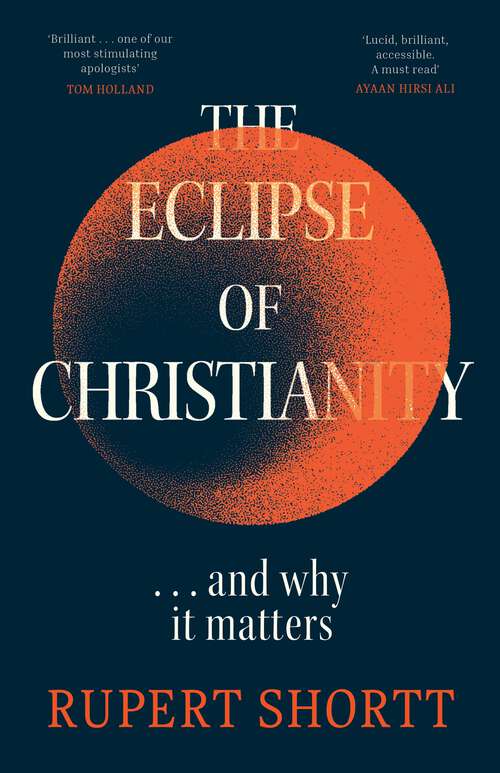 Book cover of The Eclipse of Christianity: and why it matters