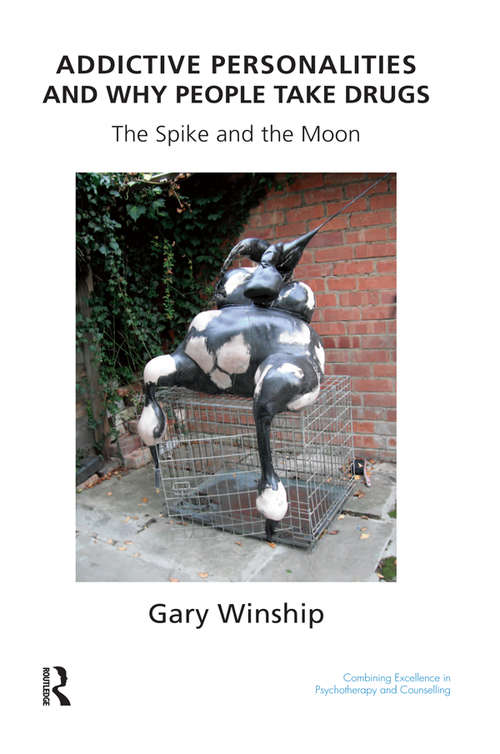 Book cover of Addictive Personalities and Why People Take Drugs: The Spike and the Moon (The\united Kingdom Council For Psychotherapy Ser.)