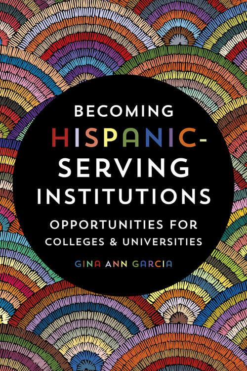 Book cover of Becoming Hispanic-Serving Institutions: Opportunities for Colleges and Universities (Reforming Higher Education: Innovation and the Public Good)