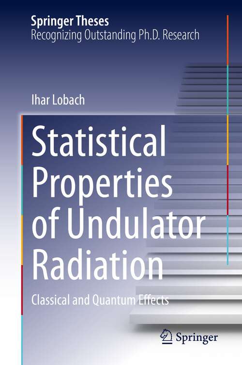 Book cover of Statistical Properties of Undulator Radiation: Classical and Quantum Effects (1st ed. 2023) (Springer Theses)