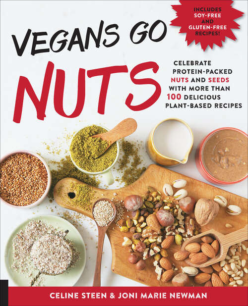 Book cover of Vegans Go Nuts: Celebrate Protein-Packed Nuts and Seeds with More Than 100 Delicious Plant-Based Recipes