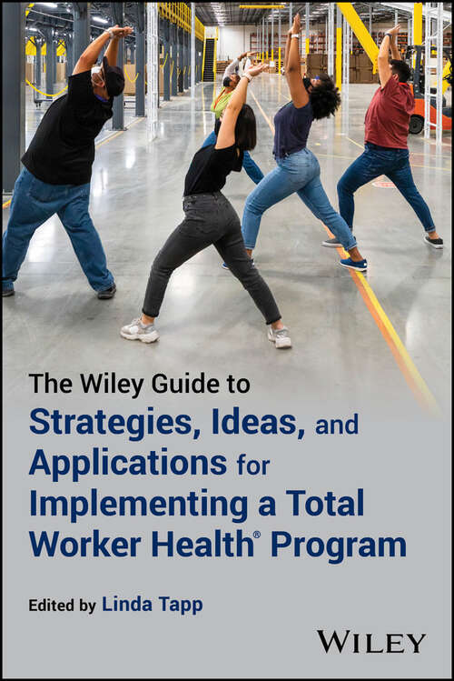 Book cover of The Wiley Guide to Strategies, Ideas, and Applications for Implementing a Total Worker Health Program