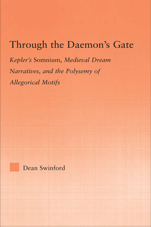 Book cover of Through the Daemon's Gate: Kepler's Somnium, Medieval Dream Narratives, and the Polysemy of Allegorical Motifs (Studies in Medieval History and Culture)