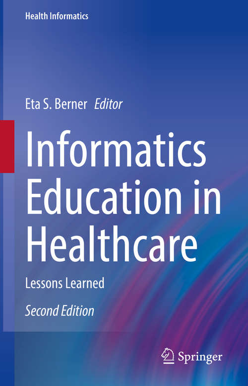 Book cover of Informatics Education in Healthcare: Lessons Learned (2nd ed. 2020) (Health Informatics #92)
