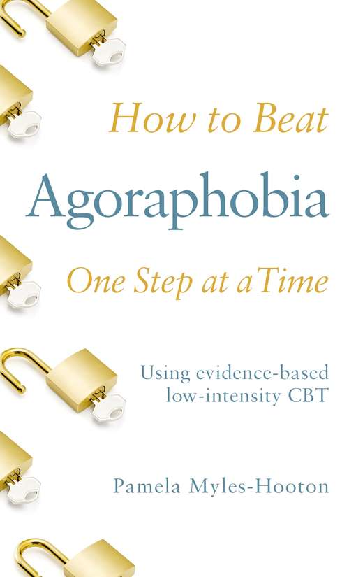 Book cover of How to Beat Agoraphobia One Step at a Time: Using evidence-based low-intensity CBT