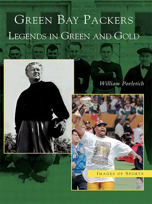 Book cover of Green Bay Packers: Legends in Green and Gold (Images of Sports)