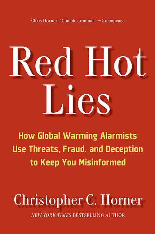 Book cover of Red Hot Lies: How Global Warming Alarmists Use Threats, Fraud, And Deception To Keep You Misinformed