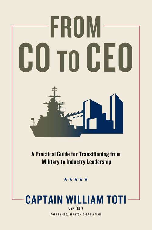 Book cover of From CO to CEO: A Practical Guide for Transitioning from Military to Industry Leadership
