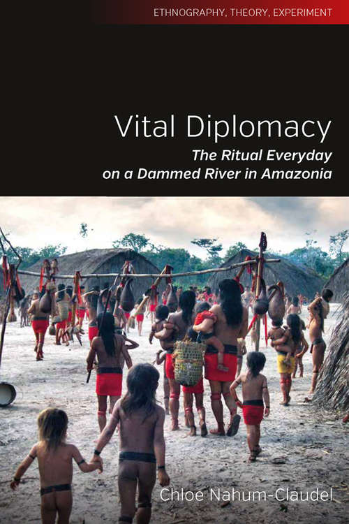 Book cover of Vital Diplomacy: The Ritual Everyday on a Dammed River in Amazonia