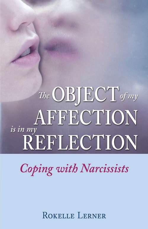 Book cover of The Object of My Affection Is in My Reflection: Coping with Narcissists