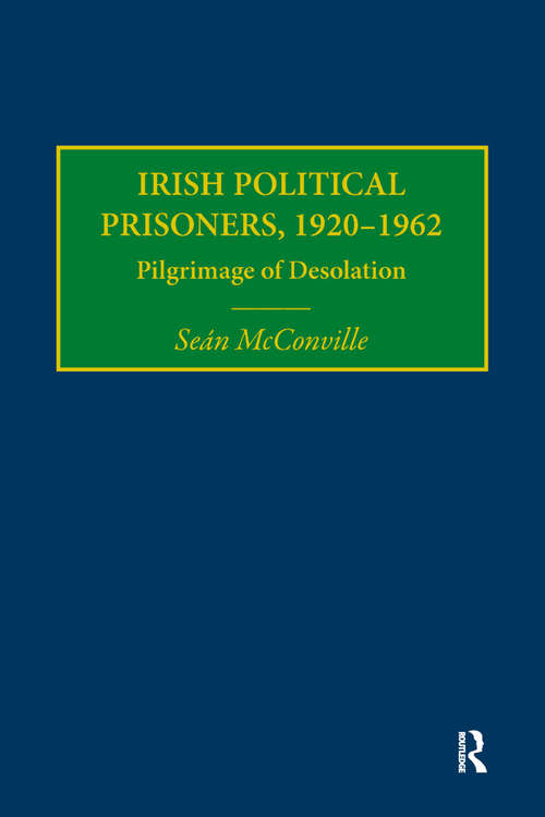 Book cover of Irish Political Prisoners 1920-1962: Pilgrimage of Desolation
