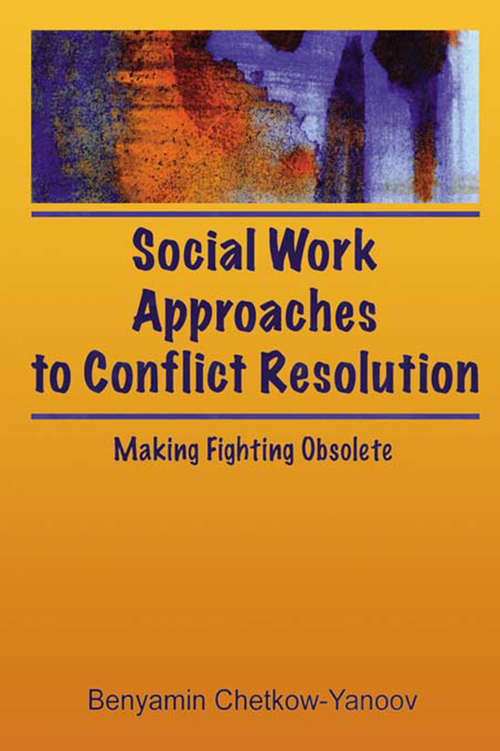Book cover of Social Work Approaches to Conflict Resolution: Making Fighting Obsolete