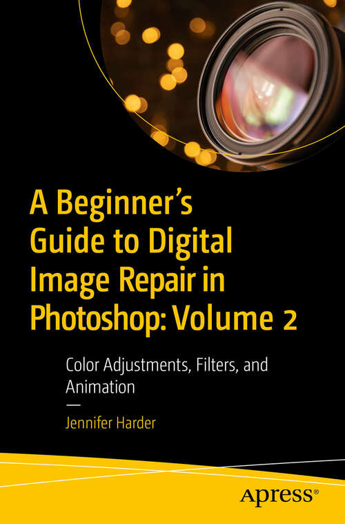 Book cover of A Beginner’s Guide to Digital Image Repair in Photoshop: Color Adjustments, Filters, and Animation (First Edition)