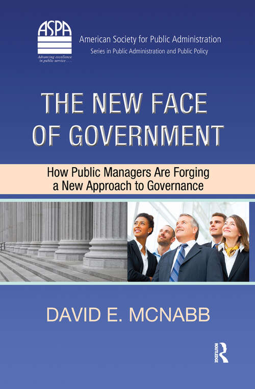 Book cover of The New Face of Government: How Public Managers Are Forging a New Approach to Governance (ASPA Series in Public Administration and Public Policy: No. 154)