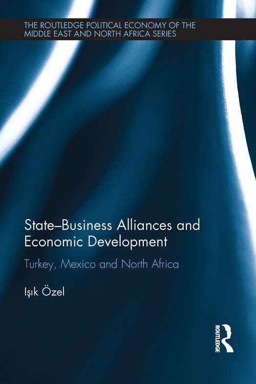 Book cover of State-Business Alliances and Economic Development: Turkey, Mexico and North Africa (Routledge Political Economy of the Middle East and North Africa)