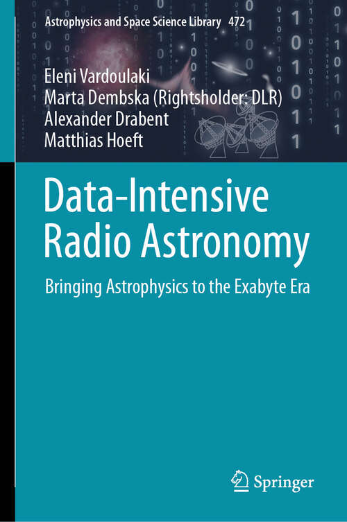 Book cover of Data-Intensive Radio Astronomy: Bringing Astrophysics to the Exabyte Era (Astrophysics and Space Science Library #472)