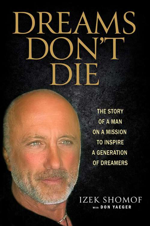 Book cover of Dreams Don't Die: The Story of a Man on a Mission to Inspire a Generation of Dreamers