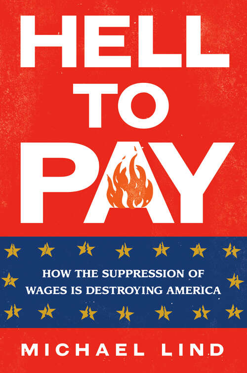 Book cover of Hell to Pay: How the Suppression of Wages Is Destroying America